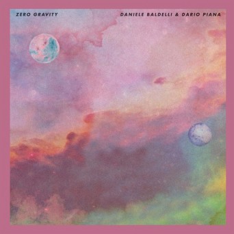Daniele Baldelli & Dario Piana – Zero Gravity EP
