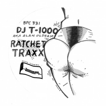 DJ T-1000 aka Alan Oldham – Ratchet Traxx