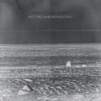United Colors Of Acid – Not The Same Without You