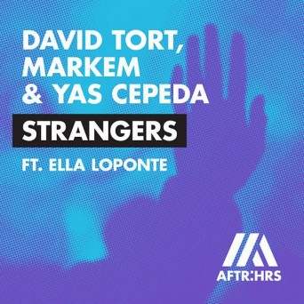 David Tort & Markem & Yas Cepeda feat. Ella Loponte – Strangers