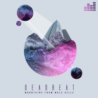 Deadbeat – Mountains from Mole Hills