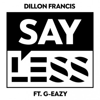 Dillon Francis – Say Less (feat. G-Eazy)