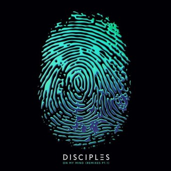 Disciples – On My Mind Remixes Part 1