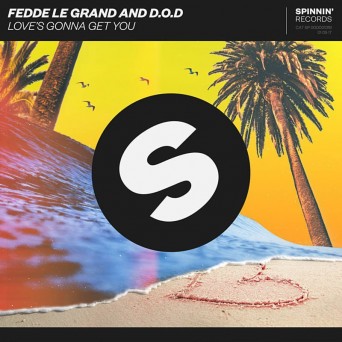 Fedde Le Grand & D.O.D – Love’s Gonna Get You