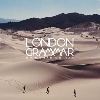 London Grammar – Oh Woman Oh Man