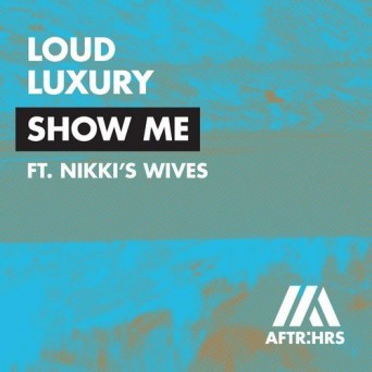 Loud Luxury feat. Nikki’s Wives – Show Me