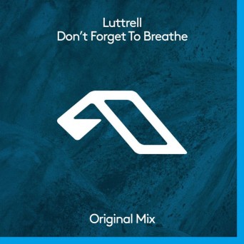 Luttrell – Don’t Forget To Breathe