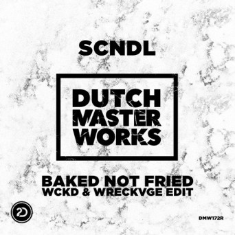 SCNDL – Baked Not Fried (WRECKVGE & WCKD Edit)