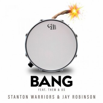 Stanton Warriors – Bang (feat. Them&Us)