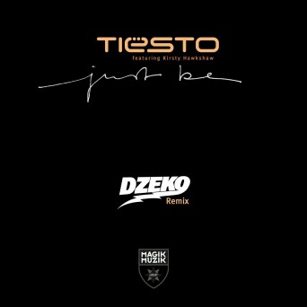 Tiesto – Just Be (Dzeko Remix) (feat. Kirsty Hawkshaw)