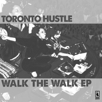 Toronto Hustle – Walk The Walk EP