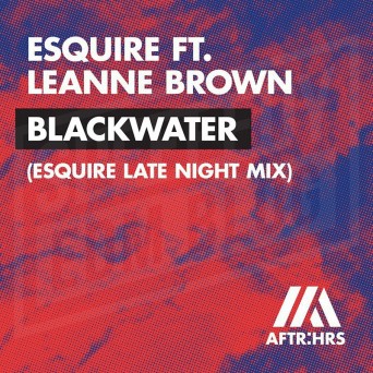 eSQUIRE feat. Leanne Brown – Blackwater (eSQUIRE Late Night Mix)