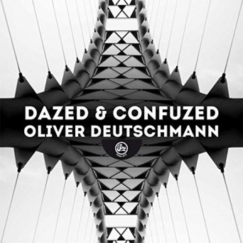 Oliver Deutschmann – Dazed & Confuzed