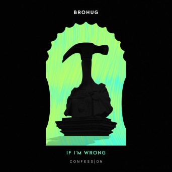 Brohug – If I’m Wrong