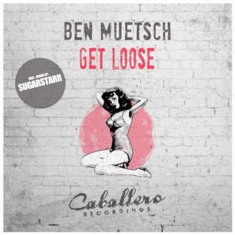 Ben Muetsch – Get Loose