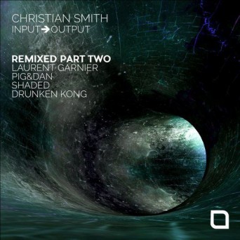 Christian Smith – Input-Output ‘Remixed Part Two’
