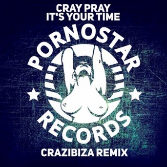Cray Pray – It’s Your Time (Crazibiza Remix)
