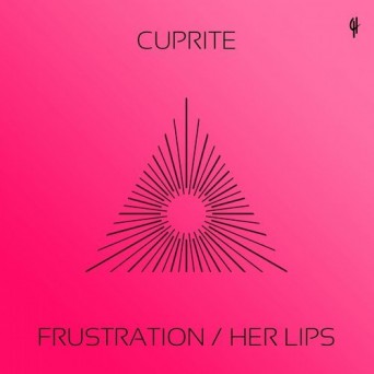 Cuprite – Frustration / Her Lips
