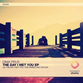 Dima Prus – The Day I Met You / She Shines Like the Sun