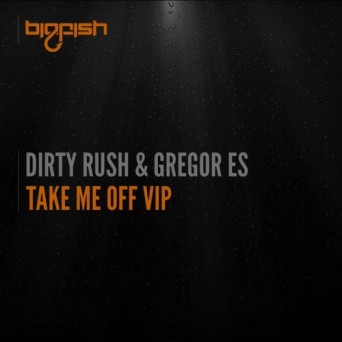 Dirty Rush & Gregor Es – Take Me Off VIP