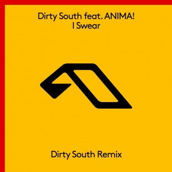 Dirty South feat. ANIMA! – I Swear (Remixes)