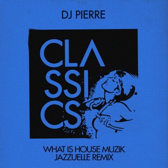 DJ Pierre – What Is House Muzik (Jazzuelle’s Deeper Acid Mix)