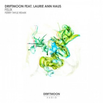 Driftmoon & Laurie Ann Haus – Felix (Ferry Tayle Remix)