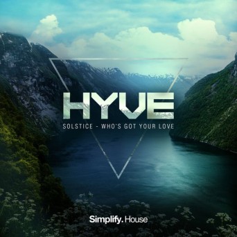 Hyve – Who’s Got Your Love / Solstice
