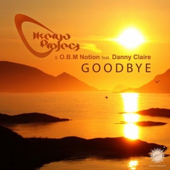 Ikerya Project & O.B.M Notion Feat. Danny Claire – Goodbye