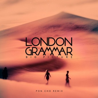 London Grammar – Big Picture (PON CHO Remix)