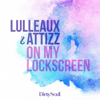 Lulleaux & Attizz – On My Lockscreen