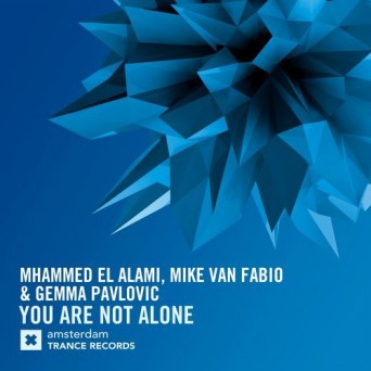 Mhammed El Alami & Mike Van Fabio & Gemma Pavlovic – You Are Not Alone