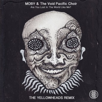 Moby & The Void Pacific Choir – Are You Lost In The World Like Me? (The YellowHeads Remix)