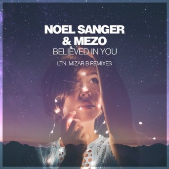 Noel Sanger & Mezo – Believed in You (LTN & Mizar B Remixes)
