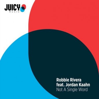 Robbie Rivera feat. Jordan Kaahn – Not A Single Word