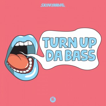 SAYMYNAME – Turn Up Da Bass