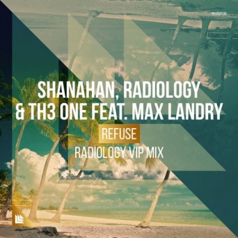 Shanahan, Radiology & Th3 One – Refuse (Radiology VIP Mix)