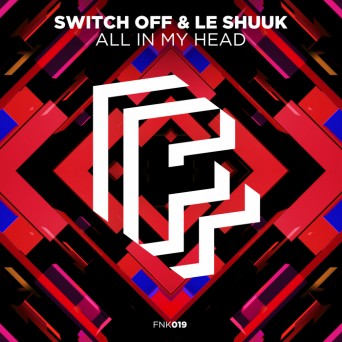Switch Off & Le Shuuk – All in My Head