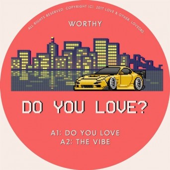 Worthy – Do You Love?