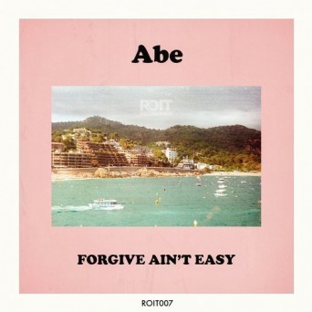 Abe – Forgive Ain’t Easy