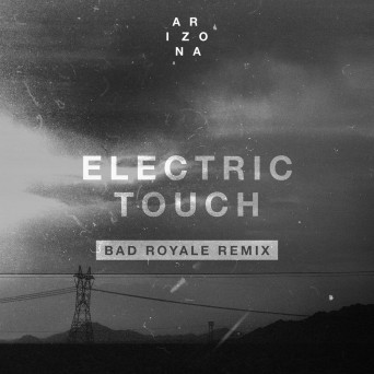 A R I Z O N A – Electric Touch (Bad Royale Remix)