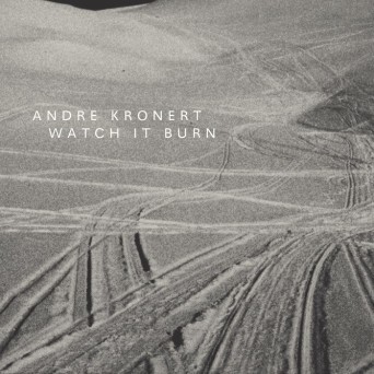 Andre Kronert – Watch It Burn