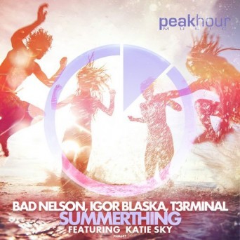 Bad Nelson & Igor Blaska & T3rminal Feat. Katie Sky – Summerthing