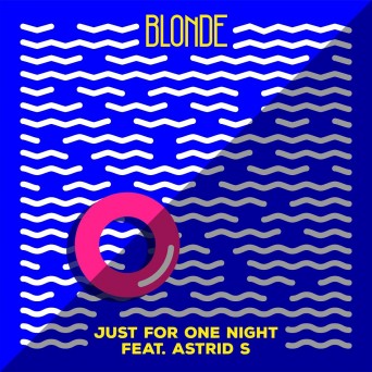 Blonde – Just For One Night (feat. Astrid S)