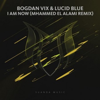 Bogdan Vix & Lucid Blue – I Am Now (Mhammed El Alami Remix)