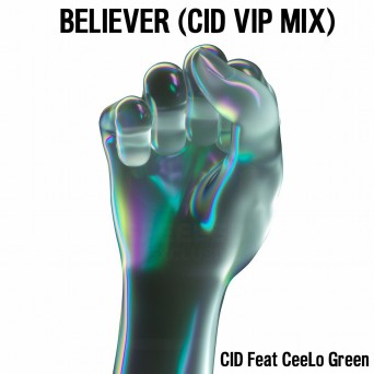 CID – Believer VIP (ft. Ceelo Green)