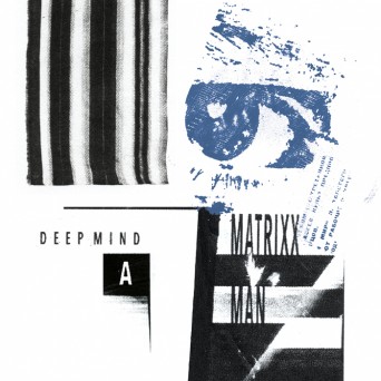 MATRiXXMAN – Deep Mind
