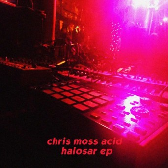 Chris Moss Acid – Halosar EP