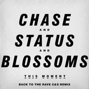 Chase & Status & Blossoms – This Moment (Back to the Rave C&S Remix)