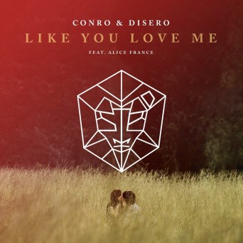 Conro & Disero – Like You Love Me (feat. Alice France)